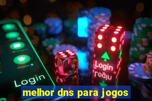 melhor dns para jogos